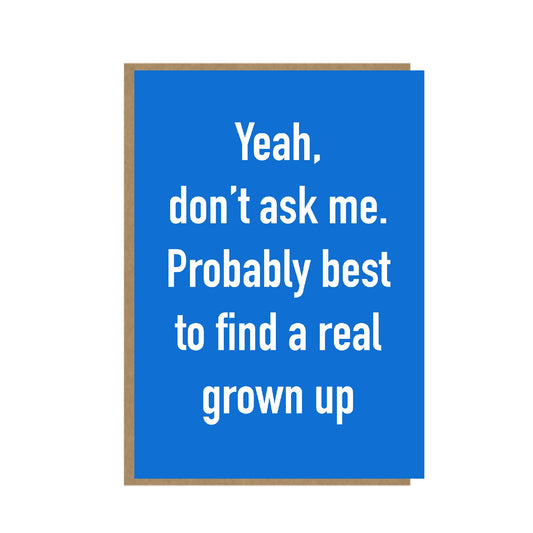 Ask a grown up card - funny, inspirational card
