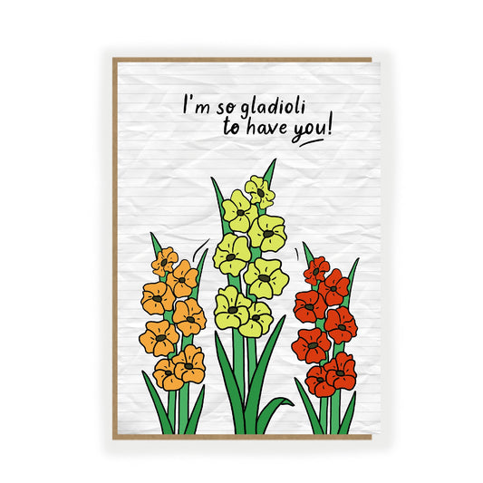 Gladioli to have you! - Friendship Card - funny Card for Gardeners