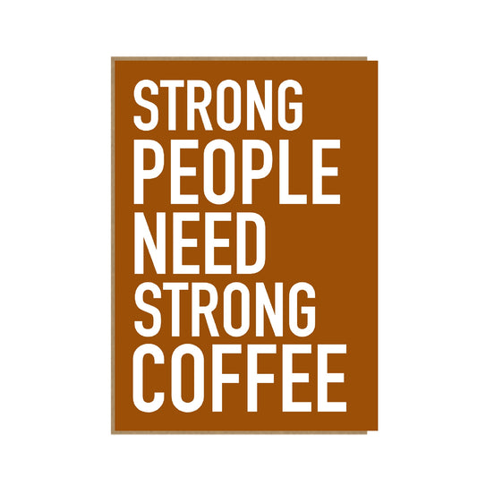 Strong People Need Strong Coffee - funny card - inspiration words