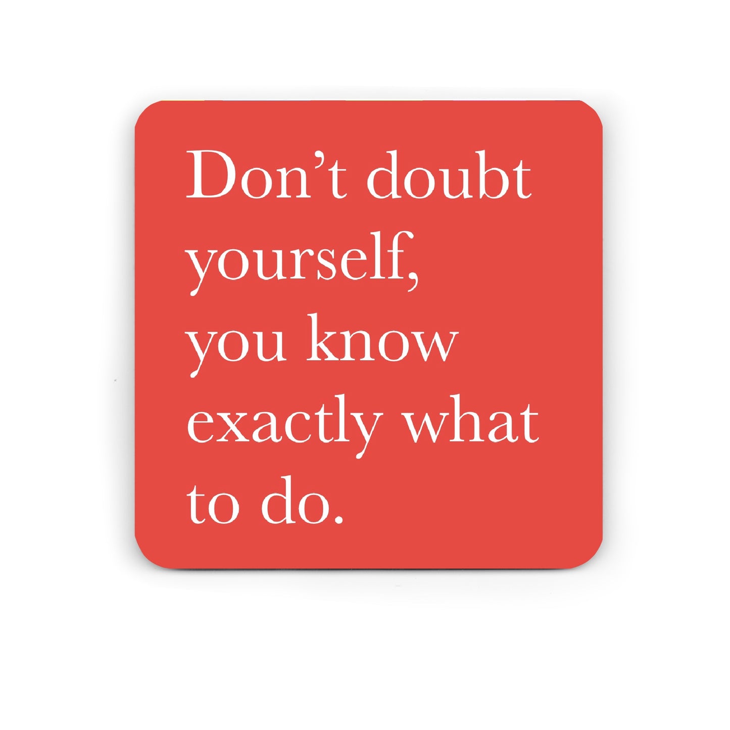Don't doubt yourself - motivational coaster