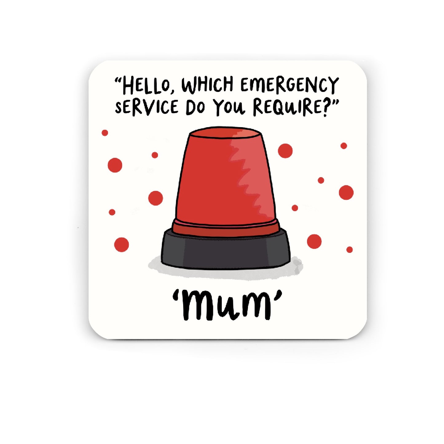 Funny Drinks Coaster - Emergency Mum Coaster - Mother's Day Gift