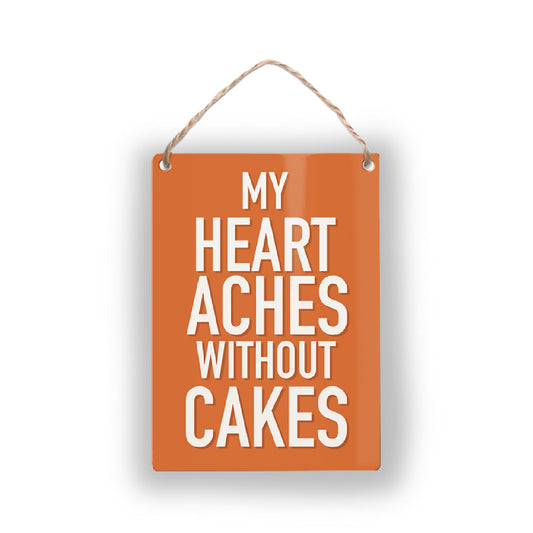 Heart Aches Without Cakes -Mini Metal Sign