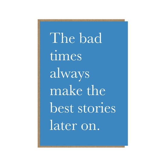 Bad times - best stories - sentimental card - typography card