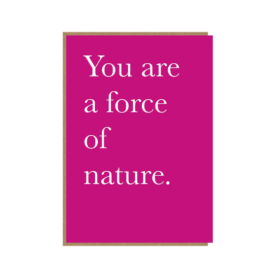 You are a force of nature - sentimental card - typography card